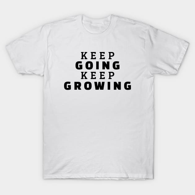 Keep Going Keep Growing T-Shirt by Texevod